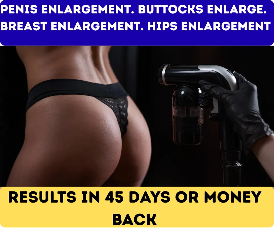 Enlargement Pills: Penis, Breast, Buttocks Comes with 100% Money Back Guarantee